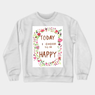 Today I Choose to be Happy Crewneck Sweatshirt